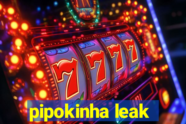 pipokinha leak